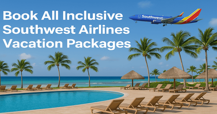 Book All Inclusive Southwest Airlines Vacation Packages_202542431717.webp